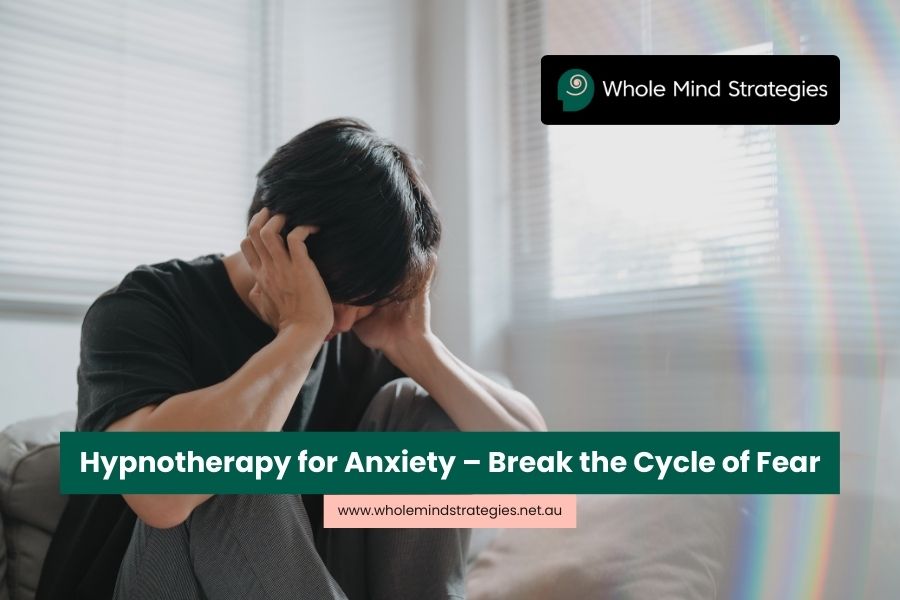 Hypnotherapy for Anxiety – Break the Cycle of Fear