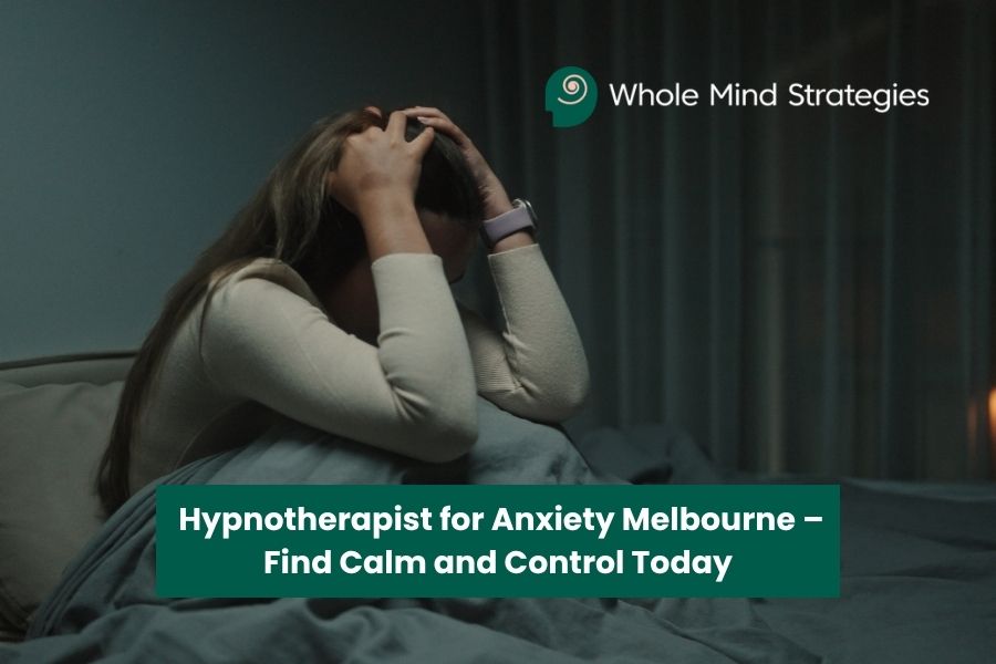 Hypnotherapist for Anxiety Melbourne – Find Calm and Control Today