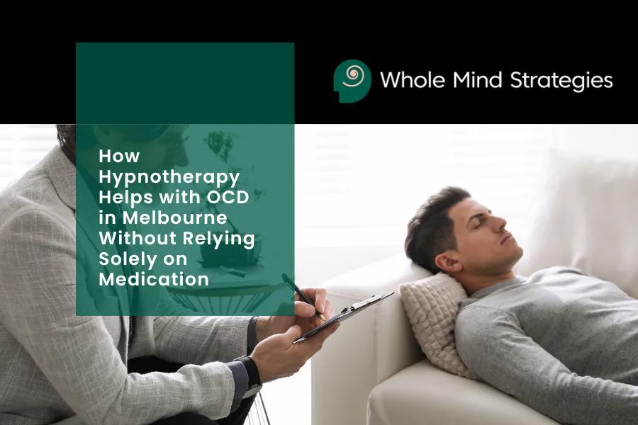 OCD Hypnotherapy Melbourne: Managing OCD Without Relying Solely on Medication